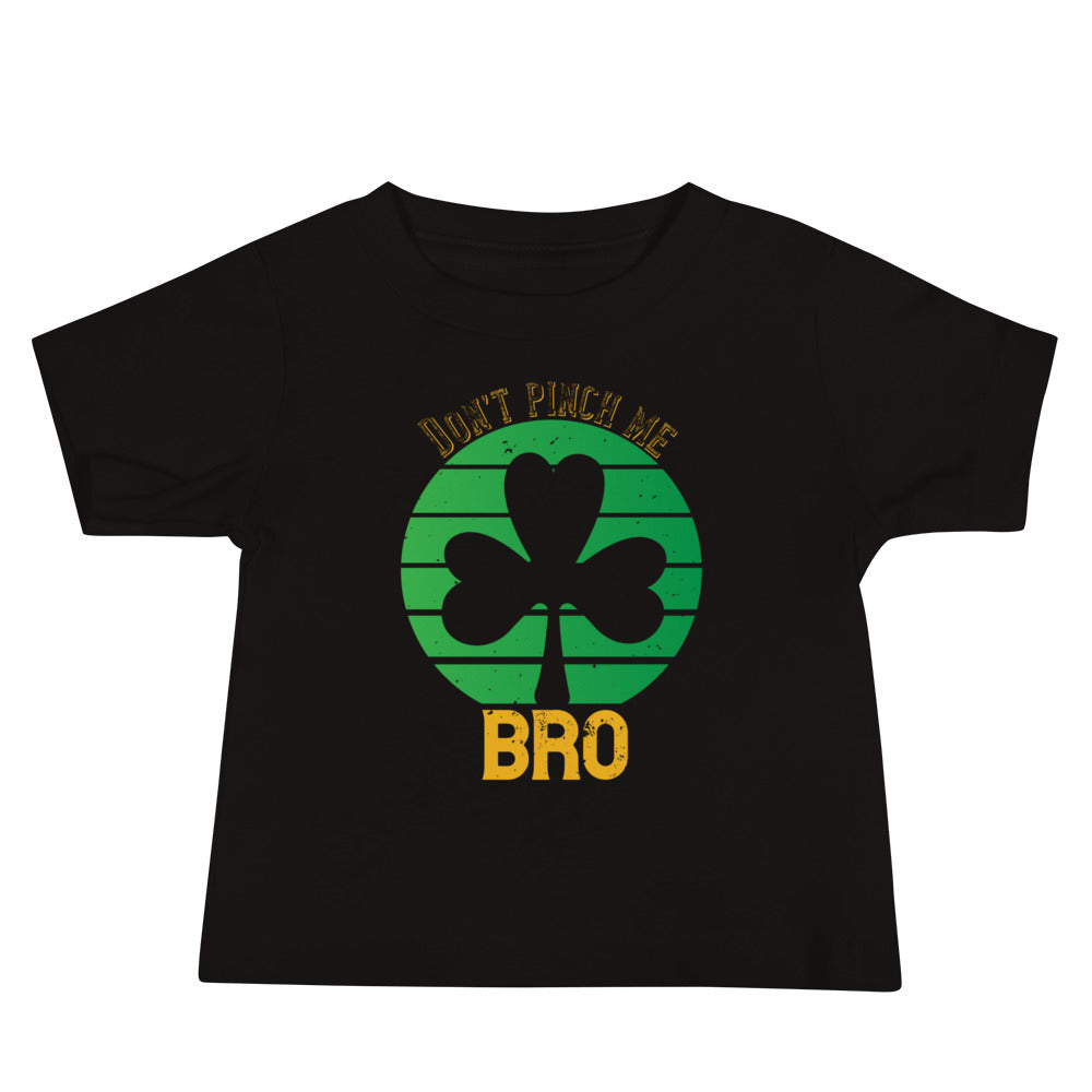 Don't Pinch Me Bro St. Patrick's Day Baby T-Shirt