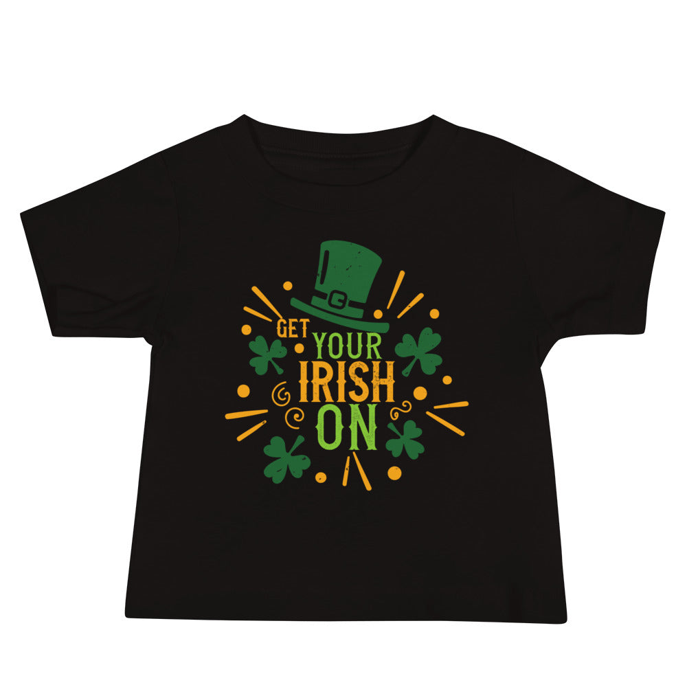 Get Your Irish On St. Patrick's Day Baby T-Shirt