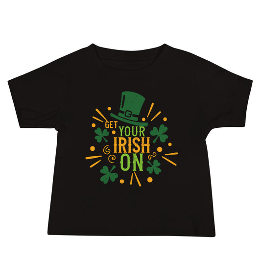 Get Your Irish On St. Patrick's Day Baby T-Shirt