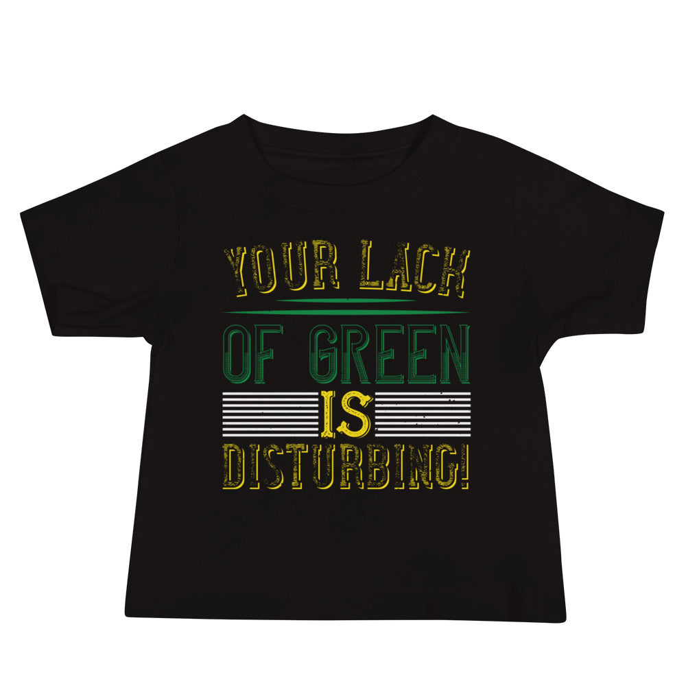 Your Lack of Green Is Disturbing! St. Patrick's Day Baby T-Shirt