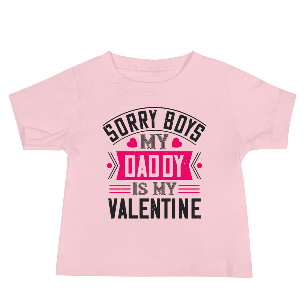 Sorry Boys, My Daddy Is My Valentine Baby T-Shirt