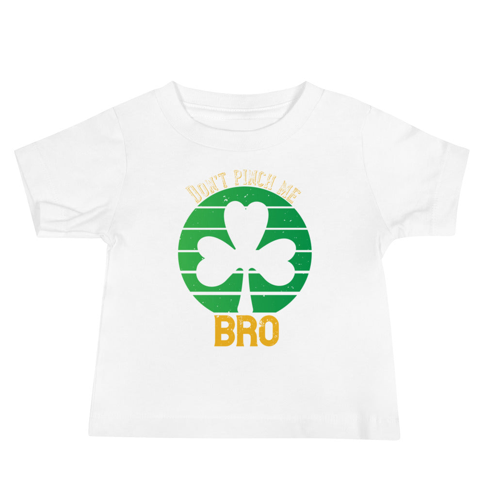 Don't Pinch Me Bro St. Patrick's Day Baby T-Shirt