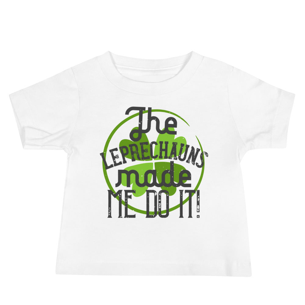 The Leprechauns Made Me Do It St. Patrick's Day Baby T-Shirt