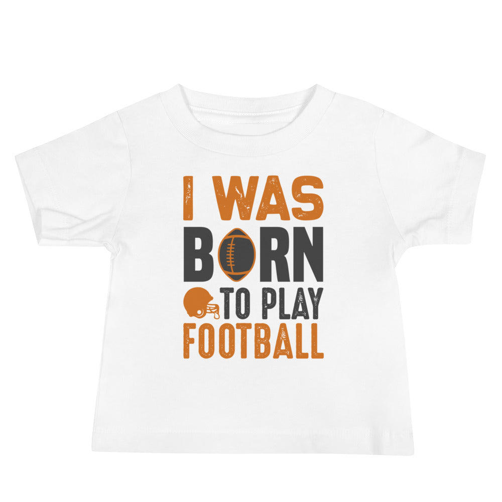 I Was Born to Play Football Baby T-Shirt