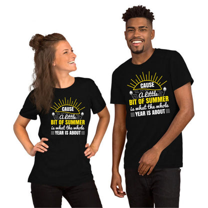 Cause a little bit of summer is what the whole year is about Summer Unisex T-Shirt