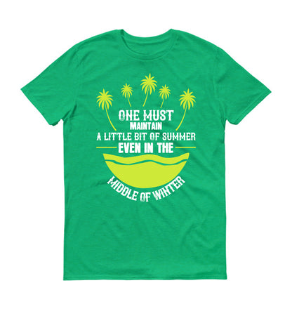 One must maintain a little bit of summer, even in the middle of winter unisex t-shirt