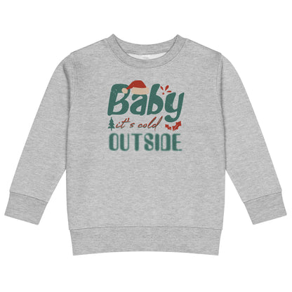 Baby, It's Cold Outside Christmas Toddler Sweatshirt