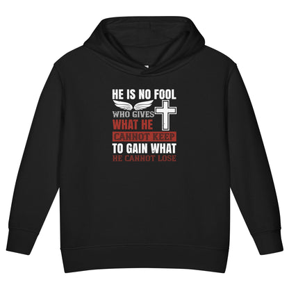 He Is No Fool Who Gives What He Cannot Keep Christian Toddler Hoodie
