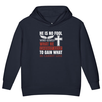 He Is No Fool Who Gives What He Cannot Keep Christian Toddler Hoodie