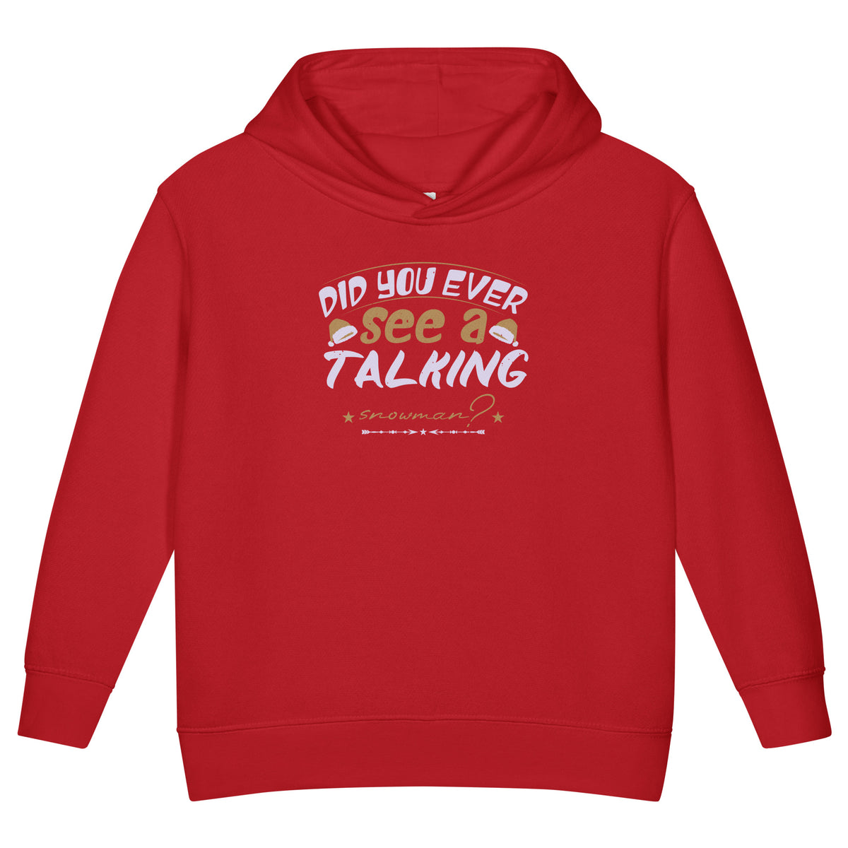 Did You Ever See a Talking Snowman? Christmas Toddler Hoodie
