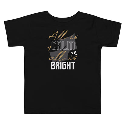 All Is Calm, All Is Bright Christmas Toddler T-Shirt