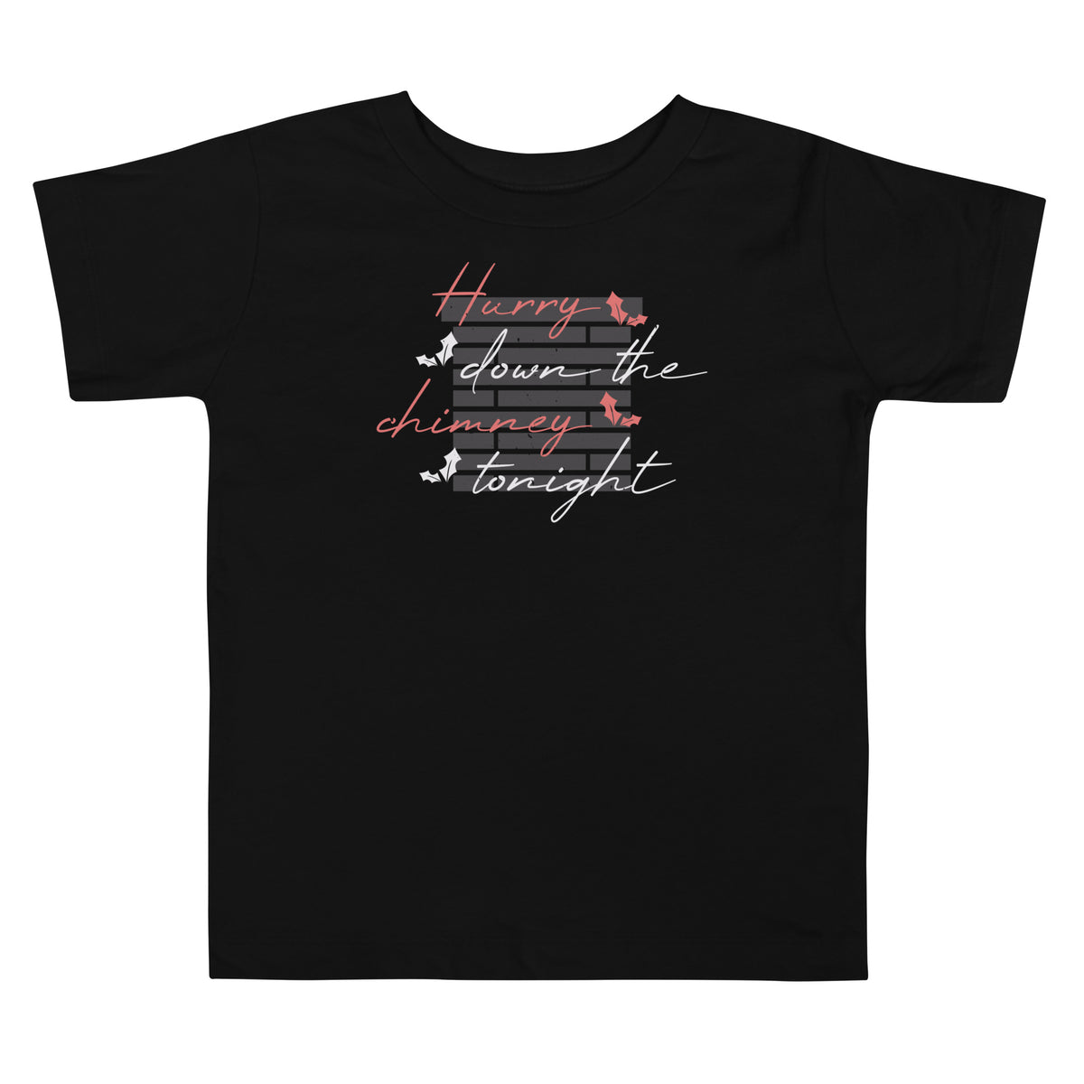 Hurry Down the Chimney Tonight Christmas Toddler T-Shirt