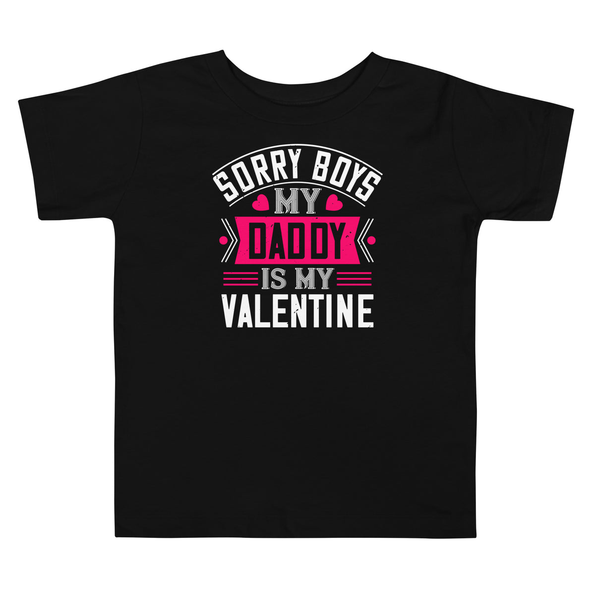 Sorry Boys, My Daddy Is My Valentine Toddler T-Shirt