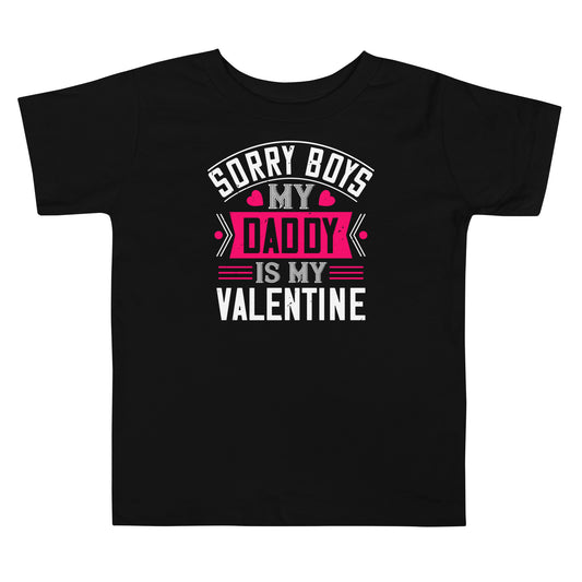 Sorry Boys, My Daddy Is My Valentine Toddler T-Shirt
