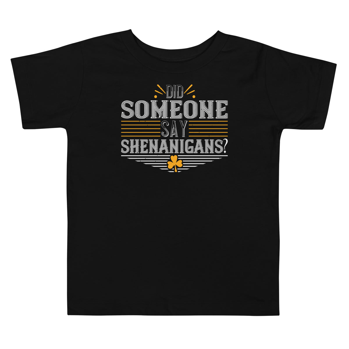 Did Someone Say Shenanigans? St. Patrick's Day Toddler T-Shirt