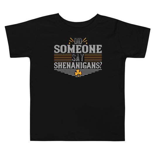 Did Someone Say Shenanigans? St. Patrick's Day Toddler T-Shirt
