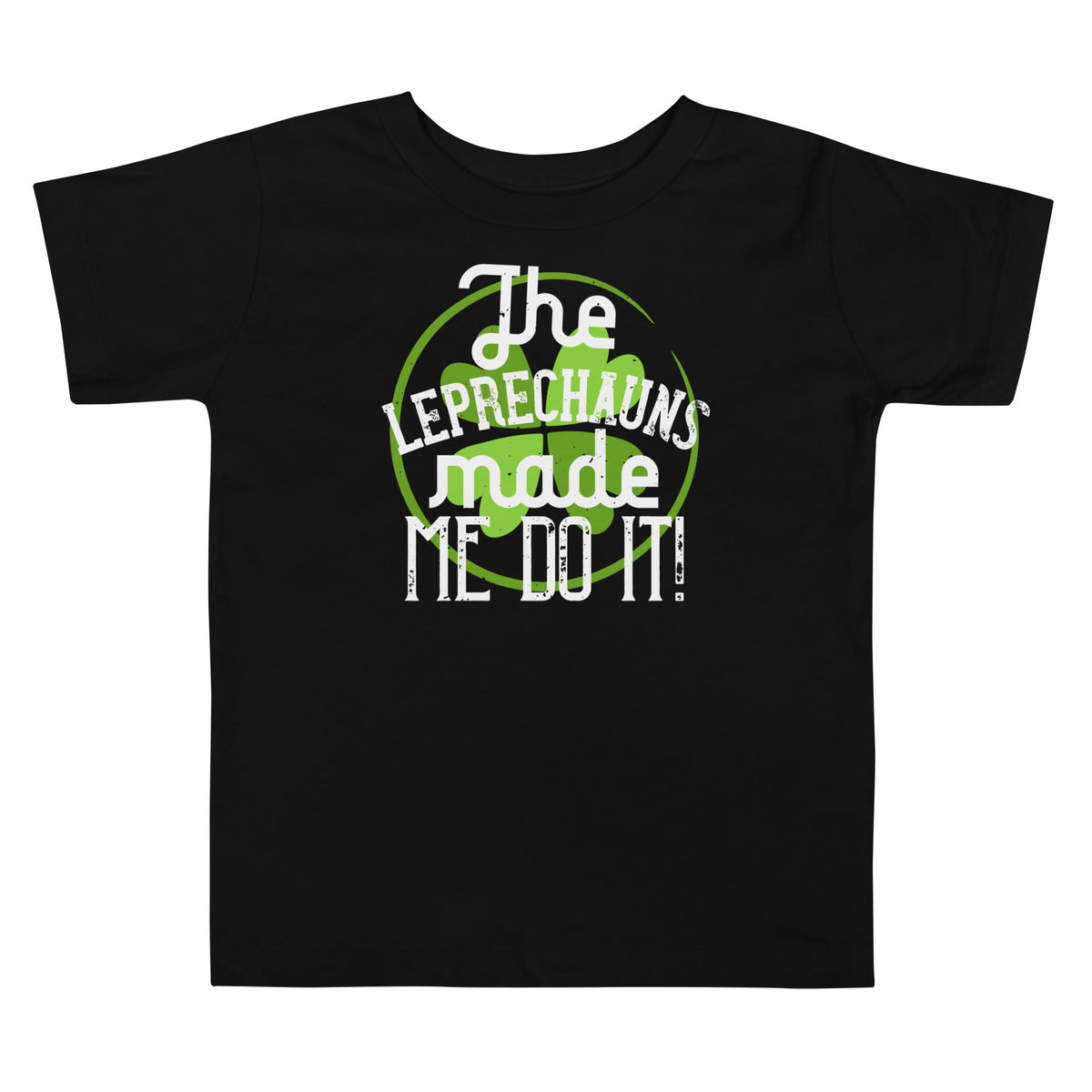 The Leprechauns Made Me Do It St. Patrick's Day Toddler T-Shirt