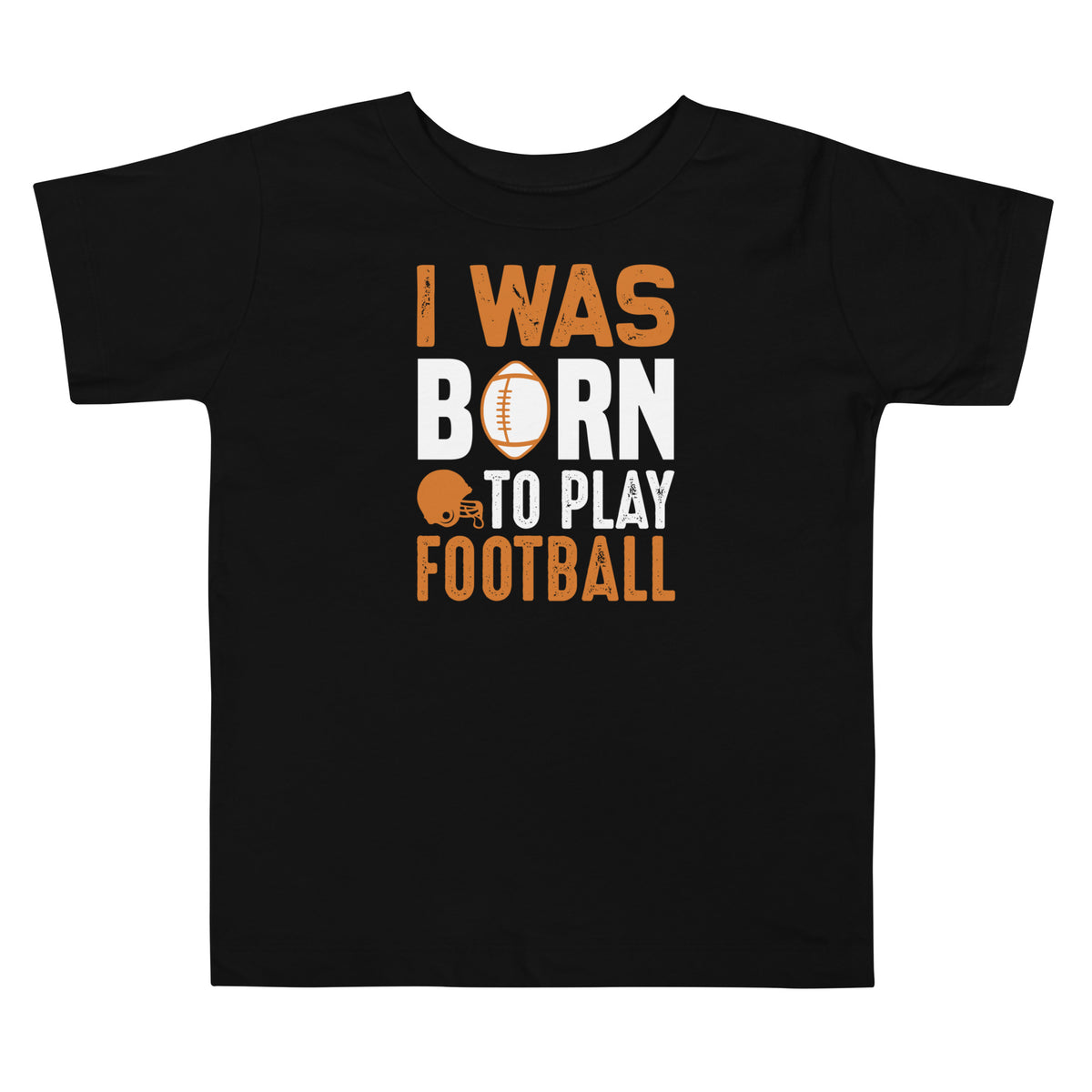 I Was Born to Play Football Toddler T-Shirt