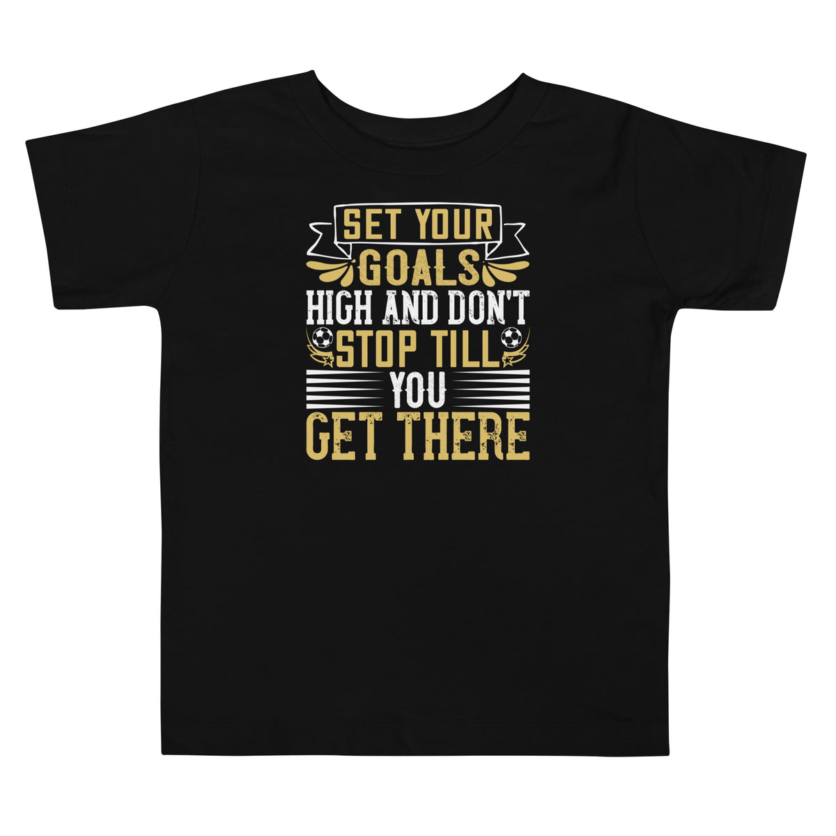 Set Your Goals High and Don't Stop Till You Get There Toddler T-Shirt
