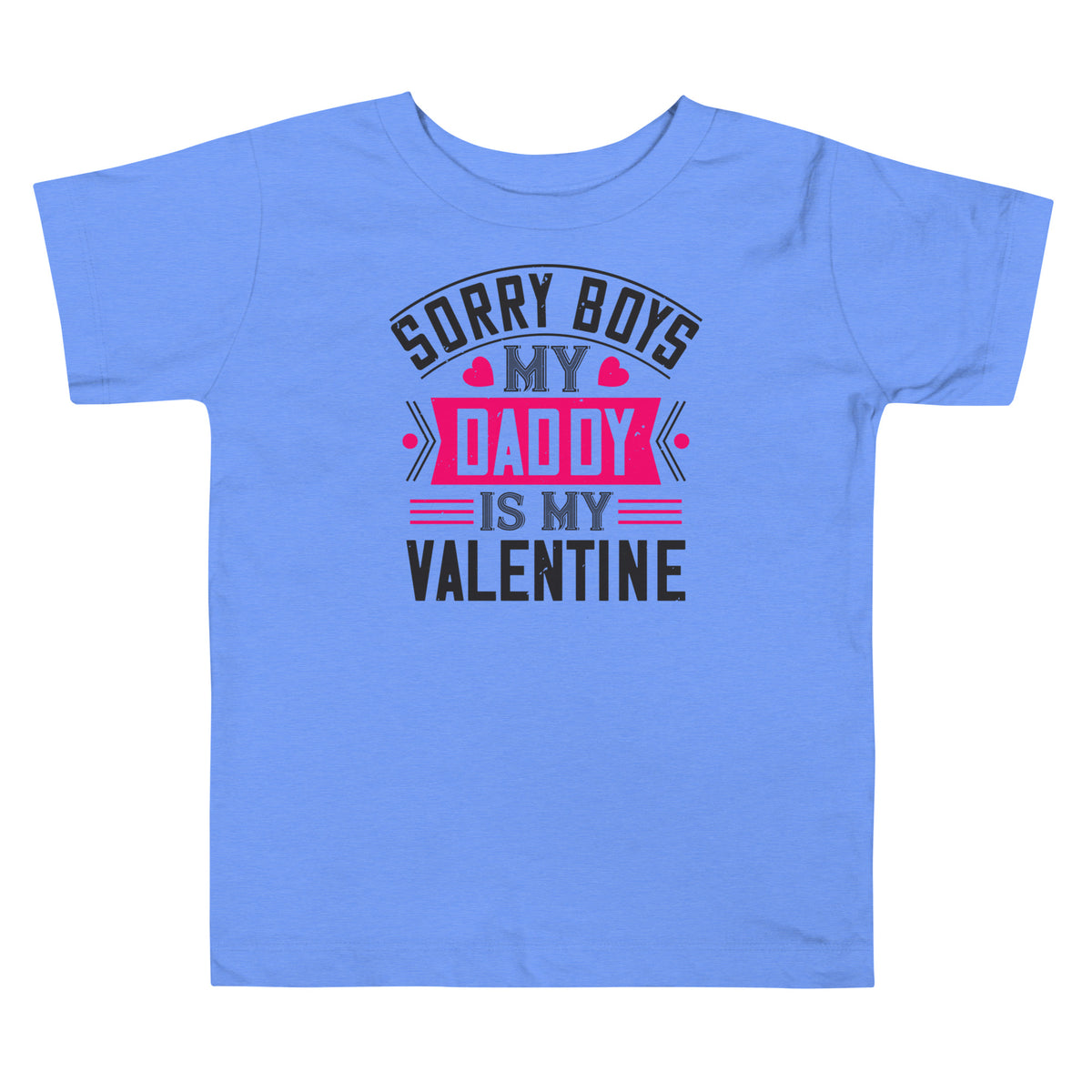 Sorry Boys, My Daddy Is My Valentine Toddler T-Shirt
