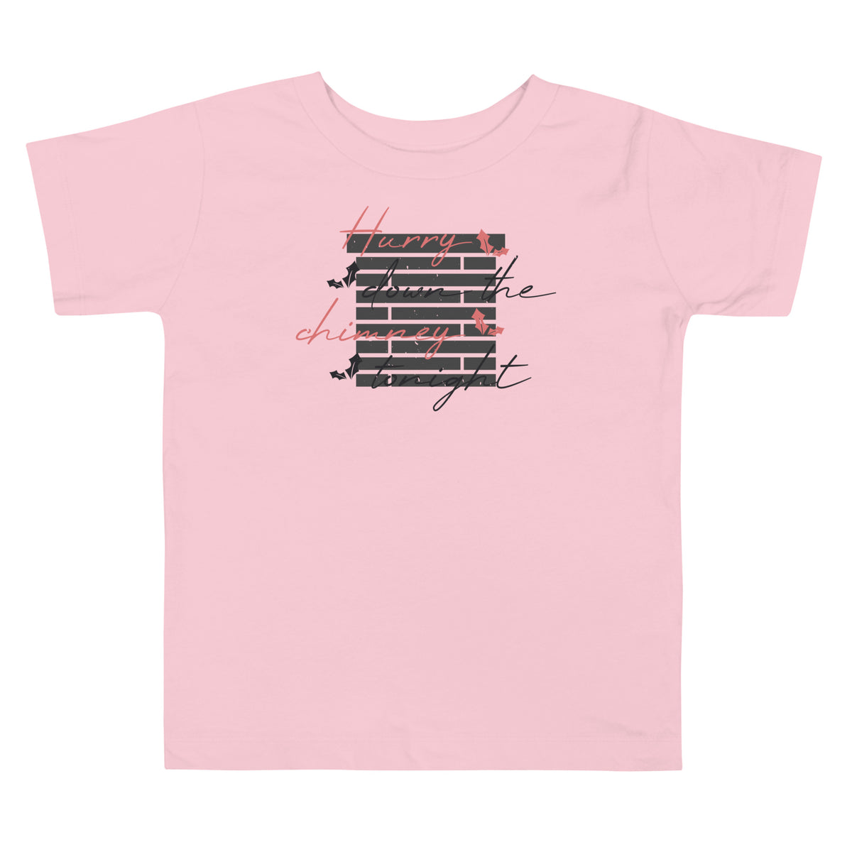 Hurry Down the Chimney Tonight Christmas Toddler T-Shirt