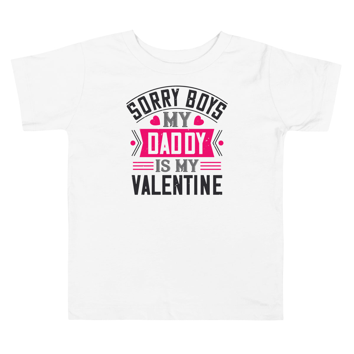 Sorry Boys, My Daddy Is My Valentine Toddler T-Shirt