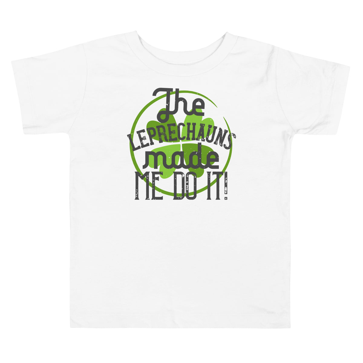 The Leprechauns Made Me Do It St. Patrick's Day Toddler T-Shirt
