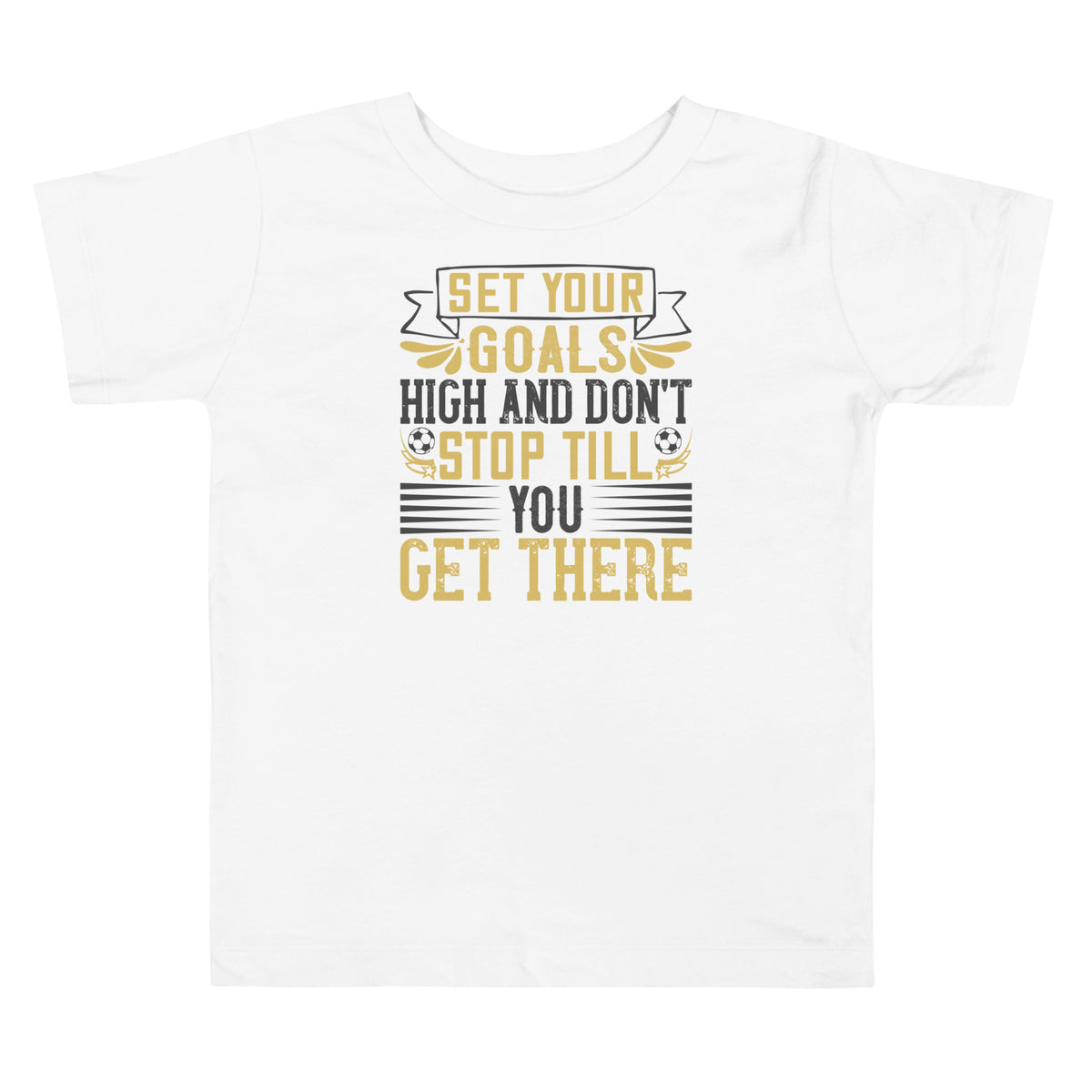 Set Your Goals High and Don't Stop Till You Get There Toddler T-Shirt