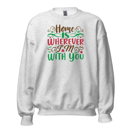 Home Is Wherever I'm with You Christmas Unisex Sweatshirt