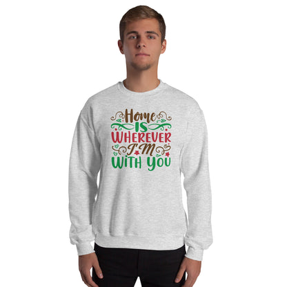 Home Is Wherever I'm with You Christmas Unisex Sweatshirt