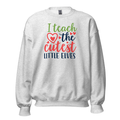 I Teach the Cutest Little Elves Christmas Unisex Sweatshirt