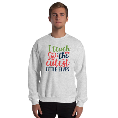 I Teach the Cutest Little Elves Christmas Unisex Sweatshirt