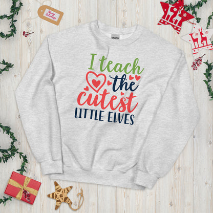 I Teach the Cutest Little Elves Christmas Unisex Sweatshirt