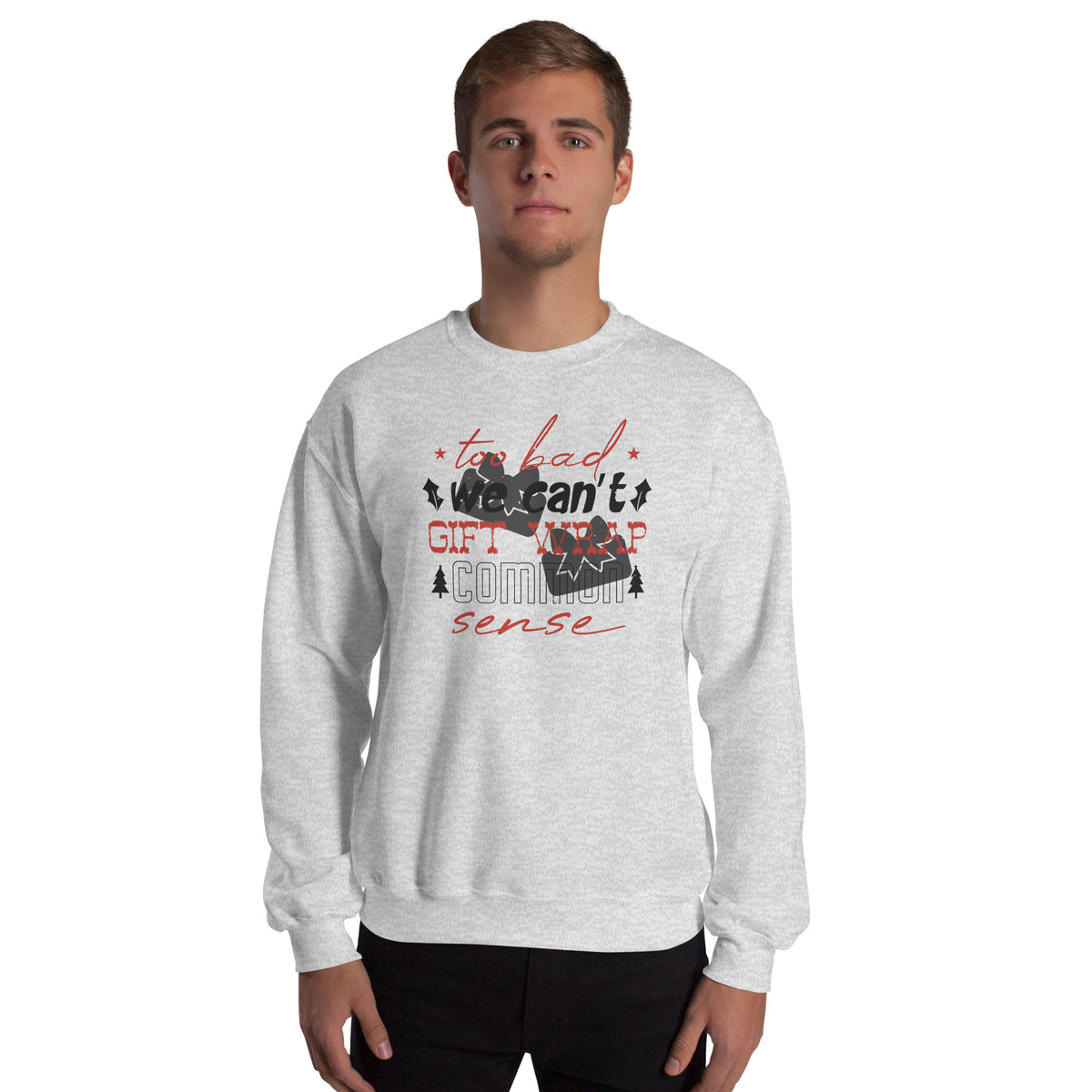 Too Bad We Can't Gift Wrap Common Sense Christmas Unisex Sweatshirt
