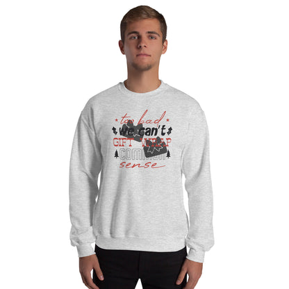 Too Bad We Can't Gift Wrap Common Sense Christmas Unisex Sweatshirt