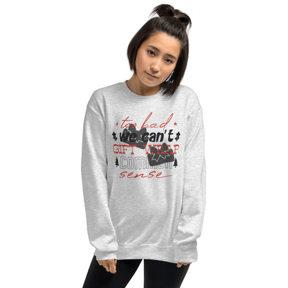 Too Bad We Can't Gift Wrap Common Sense Christmas Unisex Sweatshirt