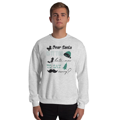 Dear Santa, Is It Too Late to Say Sorry Christmas Unisex Sweatshirt