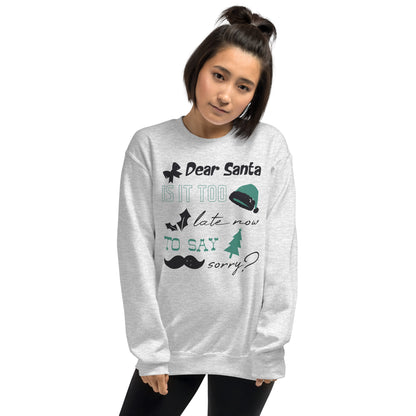 Dear Santa, Is It Too Late to Say Sorry Christmas Unisex Sweatshirt