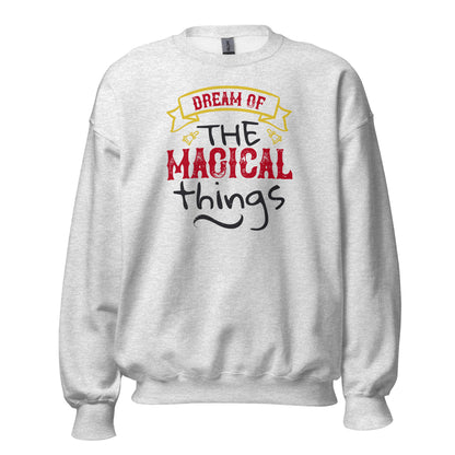 Dream of the Magical Things Christmas Unisex Sweatshirt