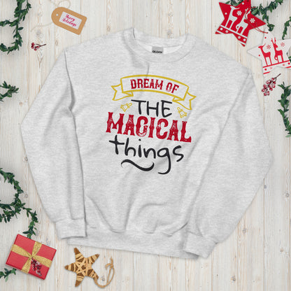 Dream of the Magical Things Christmas Unisex Sweatshirt