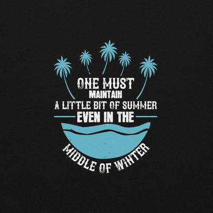 One must maintain a little bit of summer, even in the middle of winter unisex t-shirt