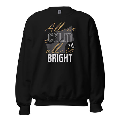All Is Calm, All Is Bright Christmas Unisex Sweatshirt