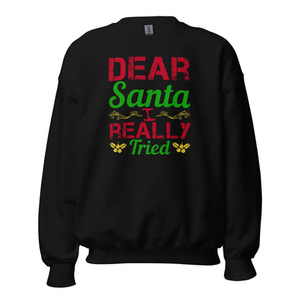 Dear Santa, I Really Tried Christmas Unisex Sweatshirt