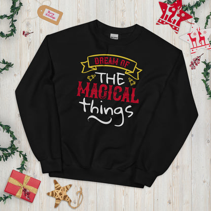 Dream of the Magical Things Christmas Unisex Sweatshirt