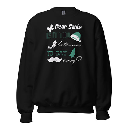 Dear Santa, Is It Too Late to Say Sorry Christmas Unisex Sweatshirt