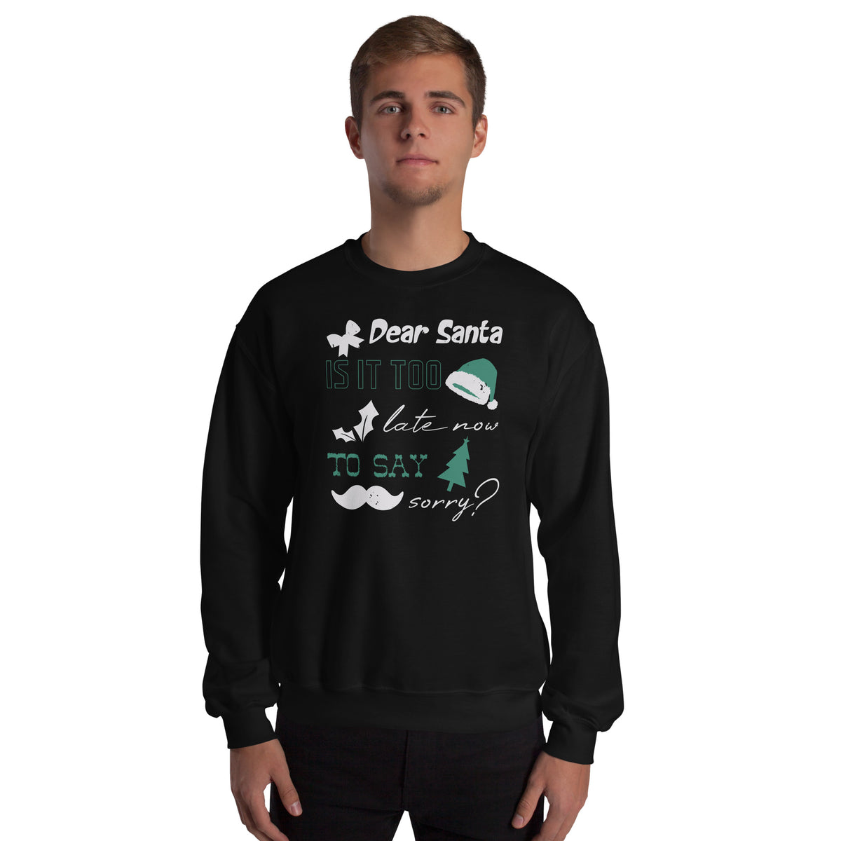Dear Santa, Is It Too Late to Say Sorry Christmas Unisex Sweatshirt