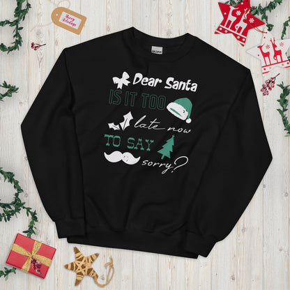 Dear Santa, Is It Too Late to Say Sorry Christmas Unisex Sweatshirt