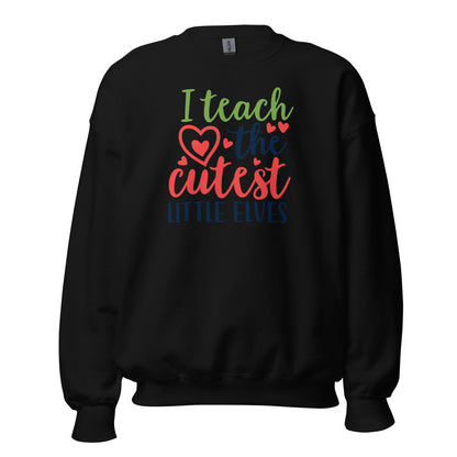 I Teach the Cutest Little Elves Christmas Unisex Sweatshirt