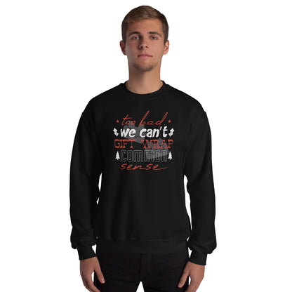 Too Bad We Can't Gift Wrap Common Sense Christmas Unisex Sweatshirt