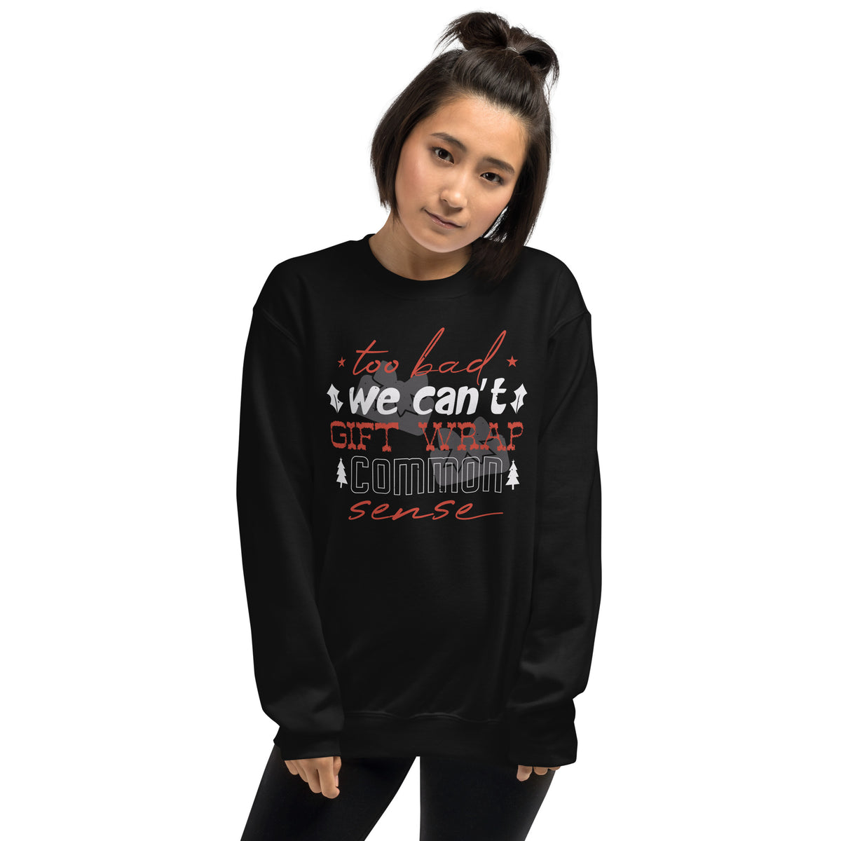 Too Bad We Can't Gift Wrap Common Sense Christmas Unisex Sweatshirt